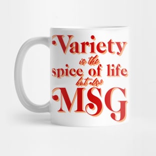 Variety is the Spice of Life but there's also MSG Mug